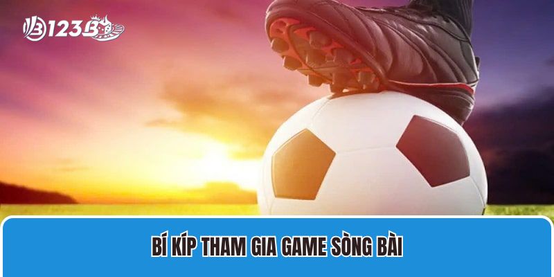 Bí kíp tham gia game sòng bài