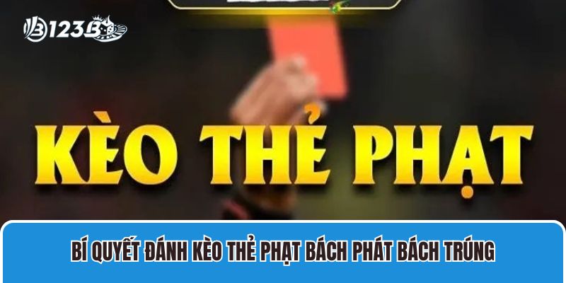 Bí quyết đánh kèo thẻ phạt bách phát bách trúng