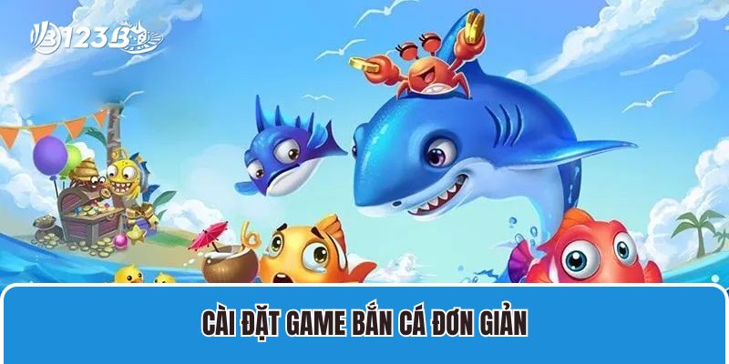 Cài đặt game bắn cá đơn giản