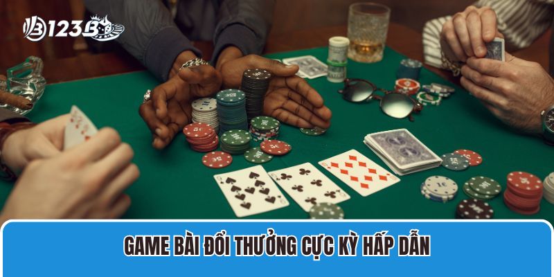 Game bài đổi thưởng cực kỳ hấp dẫn
