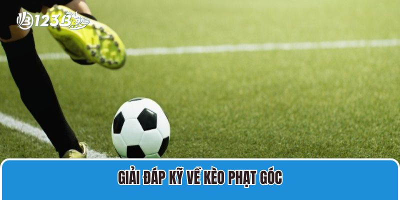 Giải đáp kỹ về kèo phạt góc