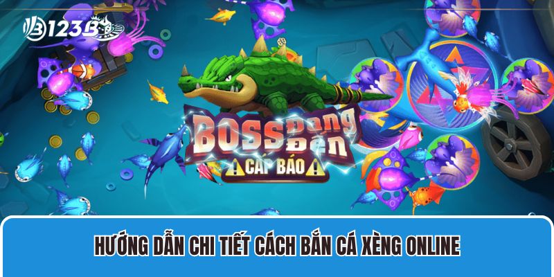 Hướng dẫn chi tiết cách bắn cá xèng online