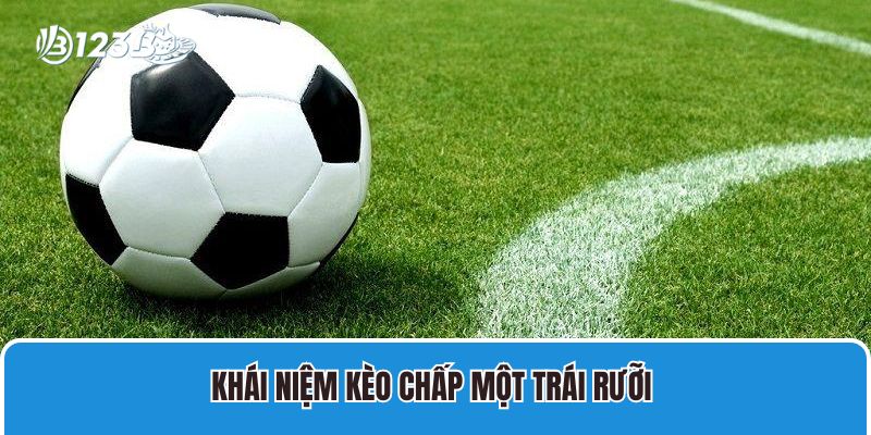 Khái niệm kèo chấp một trái rưỡi 