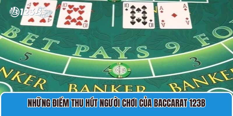 Những điểm thu hút người chơi của Baccarat 123B