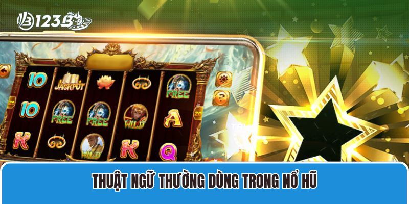 Game Nổ Hũ Online Uy Tín Và Các Thuật Ngữ Cần Nắm Vững 3 Thuật ngữ thường dùng trong nổ hũ