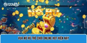 Vua nổ hũ trò chơi online hot hiện nay
