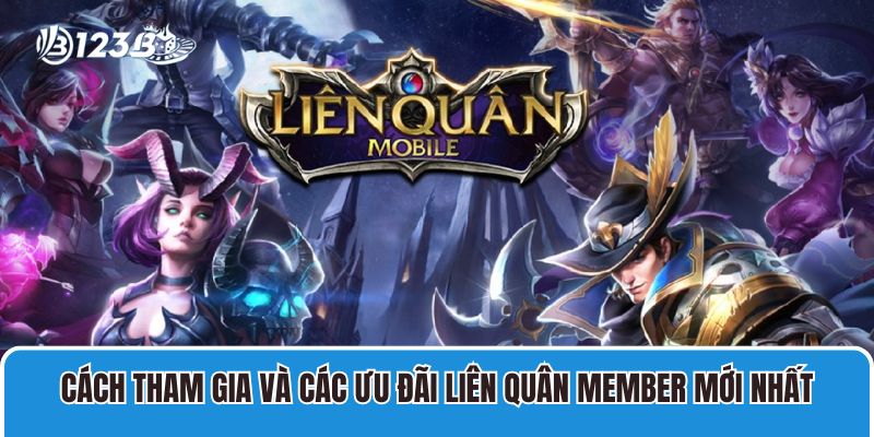 Cách tham gia và các ưu đãi Liên quân member mới nhất