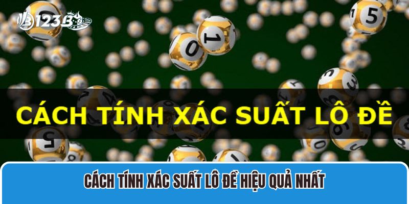 Cách tính xác suất lô đề hiệu quả nhất