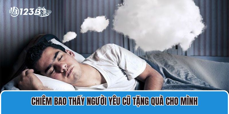Chiêm bao thấy người yêu cũ tặng quà cho mình