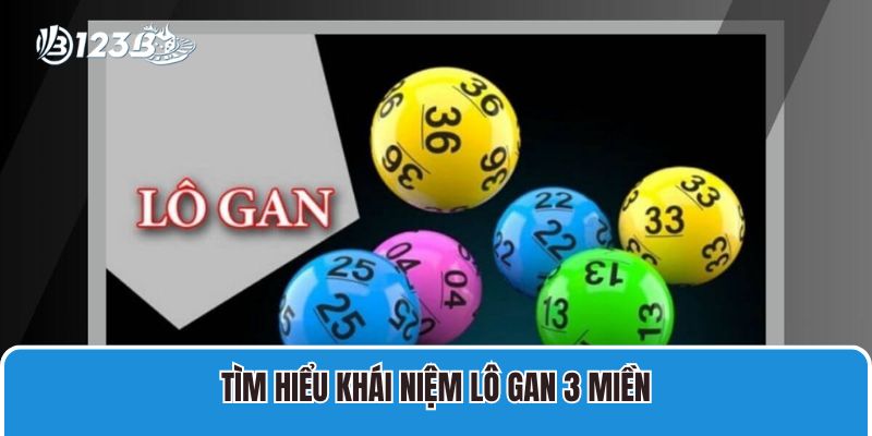 Lô Gan 3 Miền Và Cách Thống Kê, Chọn Cầu Đẹp Nhất 2 Tìm hiểu khái niệm Lô Gan 3 Miền