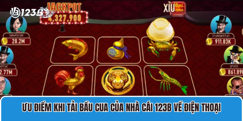 Ưu điểm khi tải bầu cua của nhà cái 123B về điện thoại