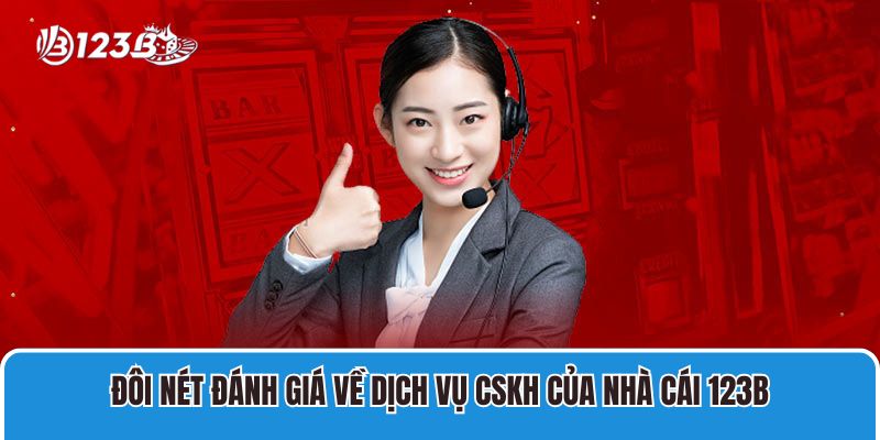 Liên hệ 1 Đôi nét đánh giá về dịch vụ cskh của nhà cái 123B