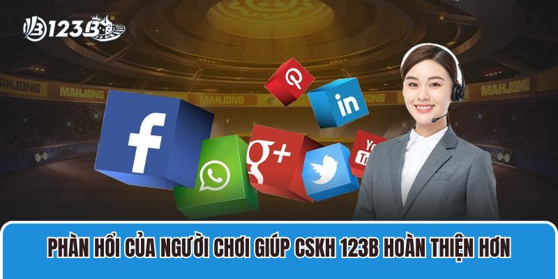 Liên hệ 3 Phàn hổi của người chơi giúp cskh 123B hoàn thiện hơn