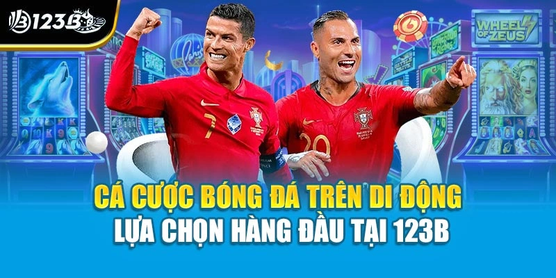 Cá Cược Bóng Đá Trên Di Động - Lựa Chọn Hàng Đầu Tại 123B