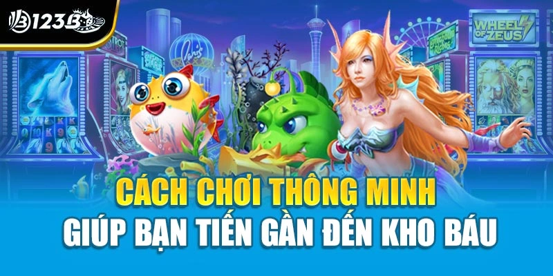 Cách chơi thông minh giúp bạn tiến gần đến kho báu