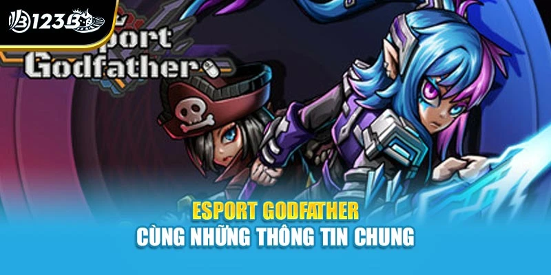 Esport Godfather cùng những thông tin chung