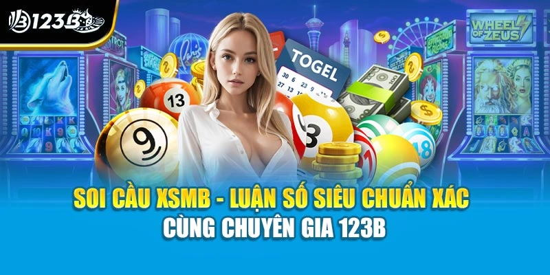 Soi Cầu XSMB - Luận Số Siêu Chuẩn Xác Cùng Chuyên Gia 123B