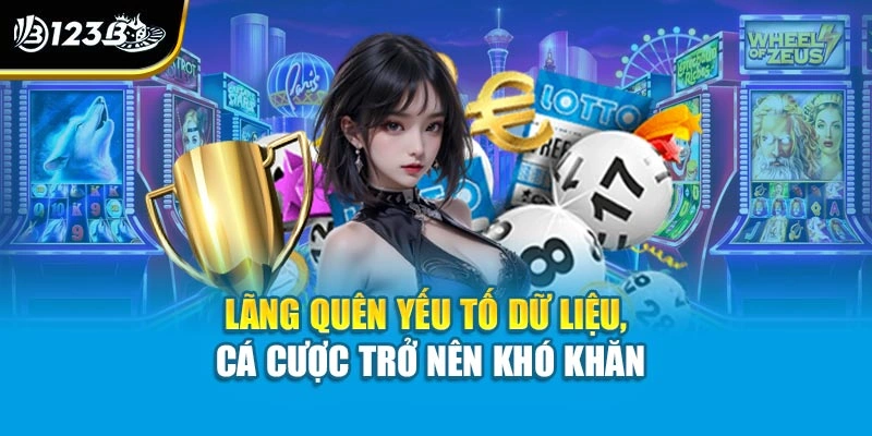 Lãng quên yếu tố dữ liệu, cá cược trở nên khó khăn