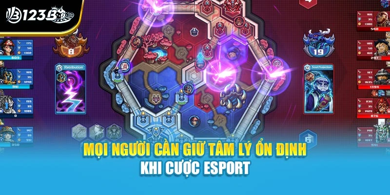 Mọi người cần giữ tâm lý ổn định khi cược esport