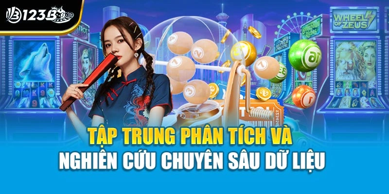 Tập trung phân tích và nghiên cứu chuyên sâu dữ liệu
