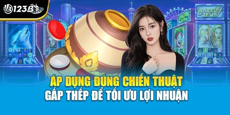 Áp dụng đúng chiến thuật gấp thếp để tối ưu lợi nhuận 