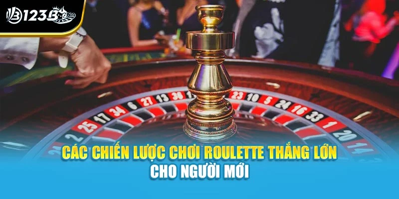 Các chiến lược chơi roulette thắng lớn cho người mới