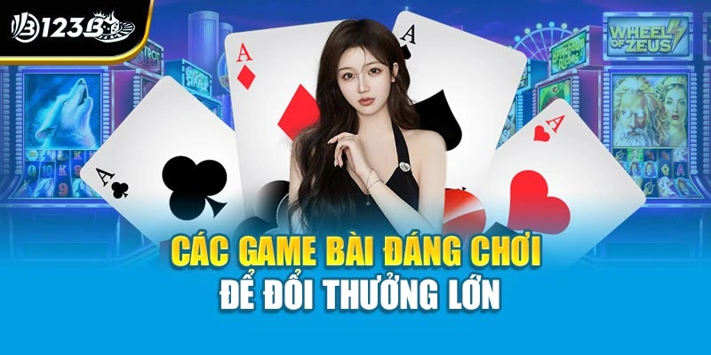 Đánh Bài Đổi Thưởng - Trải Nghiệm Giải Trí Trọn Vẹn Tại 123B 4 Các game bài đáng chơi để đổi thưởng lớn