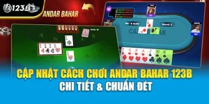 Cập Nhật Cách Chơi Andar Bahar 123B Chi Tiết & Chuẩn Đét