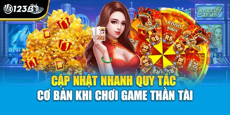 Cập nhật nhanh quy tắc cơ bản khi chơi game Thần Tài