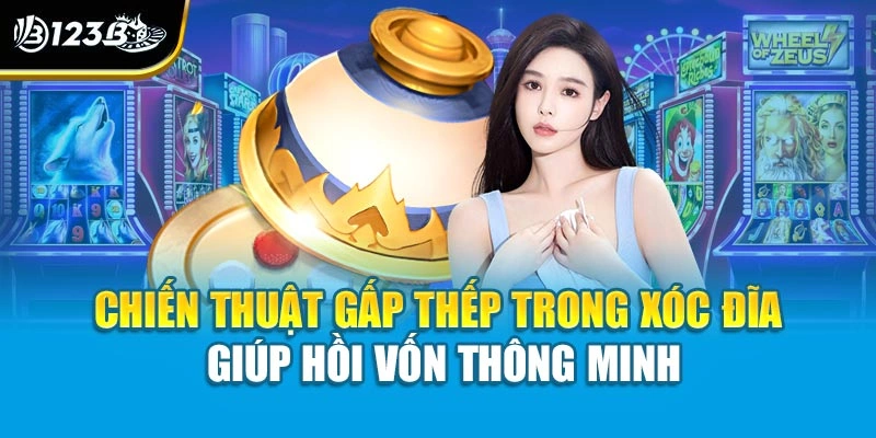Chiến thuật gấp thếp trong xóc đĩa giúp hồi vốn thông minh