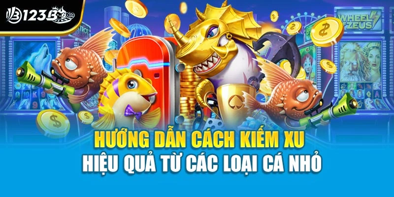 Hướng dẫn cách kiếm xu hiệu quả từ các loại cá nhỏ