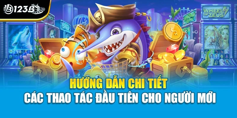 Hướng Dẫn Chơi Bắn Cá Cho Người Mới - Tự Tin Để Tham Gia 3 Hướng dẫn chi tiết các thao tác đầu tiên cho người mới