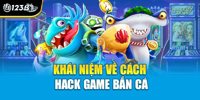 Khái niệm về cách hack game bắn cá