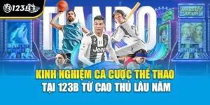 Kinh Nghiệm Cá Cược Thể Thao Tại 123B Từ Cao Thủ Lâu Năm