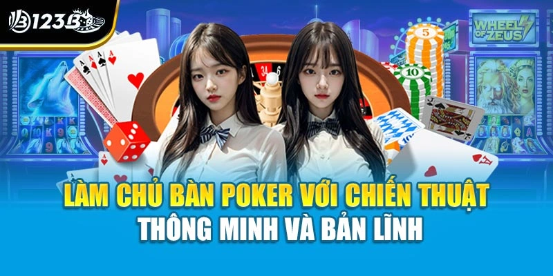Cách Chơi Poker Betvisa Quy Tắc Chuẩn Cho Tân Thủ 123B 4 làm chủ bàn poker với chiến thuật thông minh và bản lĩnh