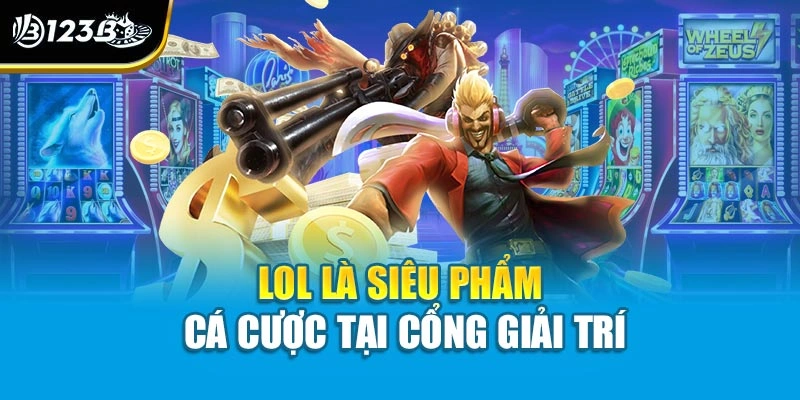 LOL là siêu phẩm cá cược tại cổng giải trí