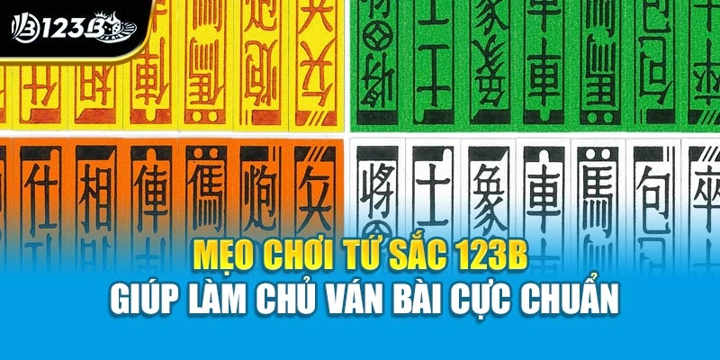 Mẹo Chơi Tứ Sắc 123B Giúp Làm Chủ Ván Bài Cực Chuẩn