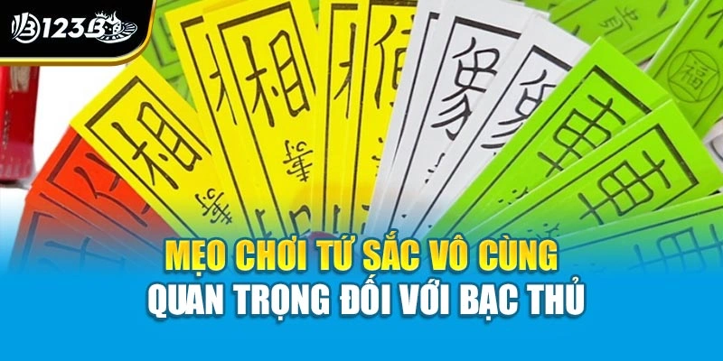 Mẹo chơi Tứ Sắc vô cùng quan trọng đối với bạc thủ