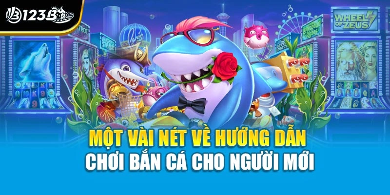 Hướng Dẫn Chơi Bắn Cá Cho Người Mới - Tự Tin Để Tham Gia 2 Một vài nét về hướng dẫn chơi bắn cá cho người mới