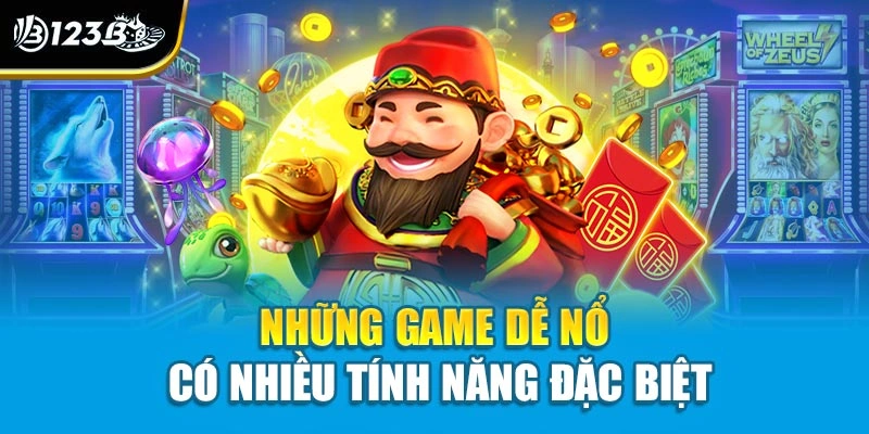 Những game dễ nổ có nhiều tính năng đặc biệt