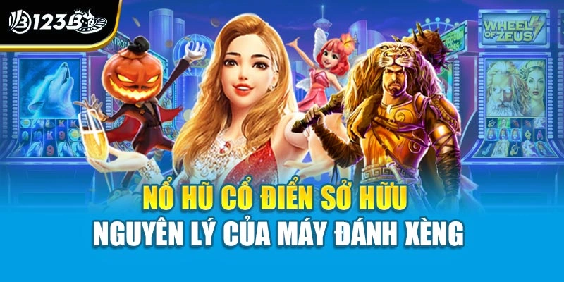 Nổ hũ cổ điển sở hữu nguyên lý của máy đánh xèng
