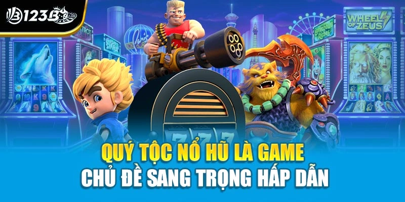 Quý tộc nổ hũ là game chủ đề sang trọng hấp dẫn