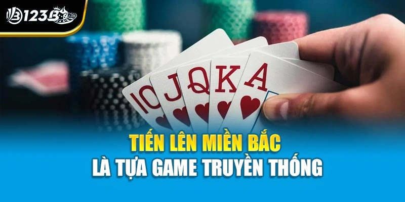 Tiến lên miền Bắc là tựa game truyền thống