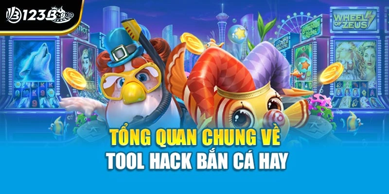 Tổng quan chung về tool hack bắn cá hay