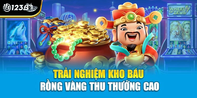 Trải nghiệm kho báu rồng vàng thu thưởng cao